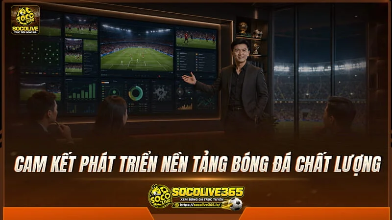 Cam kết phát triển nền tảng bóng đá chất lượng từ Ceo Trần Đình Long Socolive TV Cam kết phát triển nền tảng bóng đá chất lượng từ Ceo Trần Đình Long Socolive TV