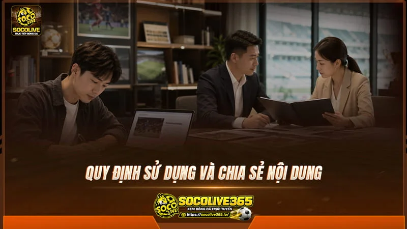 Quy định sử dụng và chia sẻ nội dung tại Socolivetv Quy định sử dụng và chia sẻ nội dung tại Socolivetv