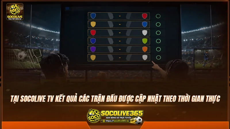 Tại Socolive kết quả bóng đá các trận đấu được cập nhật theo thời gian thực Tại Socolive kết quả bóng đá các trận đấu được cập nhật theo thời gian thực