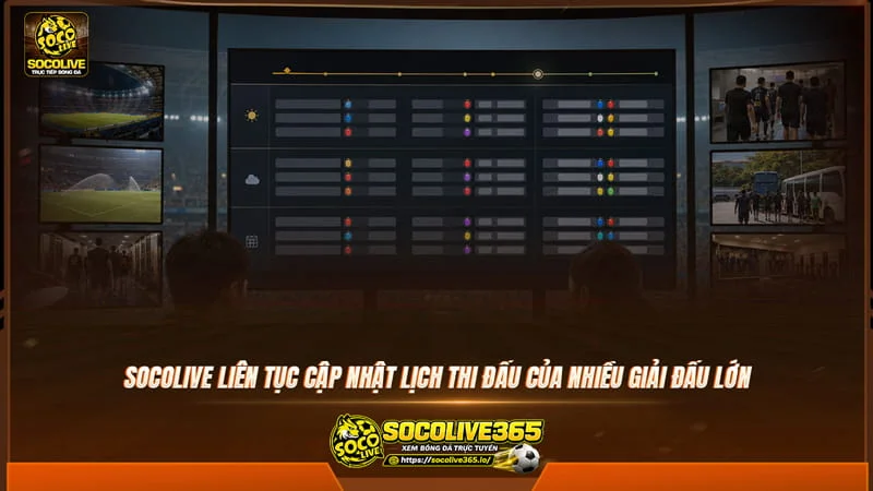 Socolivetv liên tục cập nhật lịch thi đấu của nhiều giải đấu lớn Socolivetv liên tục cập nhật lịch thi đấu của nhiều giải đấu lớn