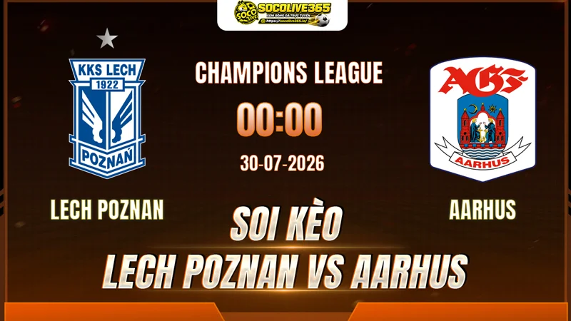 Chuyên gia Socolive soi kèo Lech Poznan vs Aarhus trước giờ bóng lăn