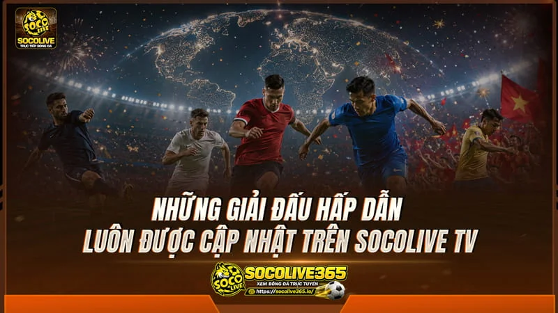 Các giải đấu trên Socolive TV Các giải bóng đá hấp dẫn trên Socolive TV