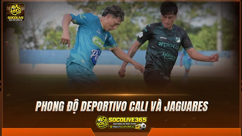 Phong độ Deportivo Cali và Jaguares được Socolive tổng hợp