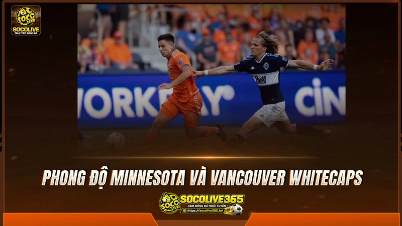 Phong độ Minnesota và Vancouver Whitecaps được tổng hợp từ Socolive