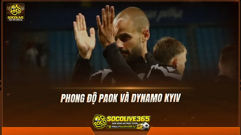 Phong độ PAOK và Dynamo Kyiv được Socolive TV tổng hợp 