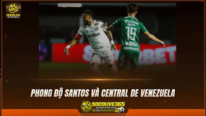 Phong độ Santos và Central de Venezuela được Socolive TV tổng hợp