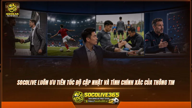 Socolive luôn ưu tiên tốc độ cập nhật và tính chính xác của thông tin Socolive luôn ưu tiên tốc độ cập nhật và tính chính xác của thông tin
