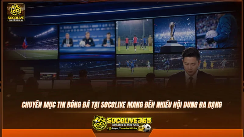 Chuyên mục Tin bóng đá tại Socolive mang đến nhiều nội dung đa dạng Chuyên mục Tin bóng đá tại Socolive mang đến nhiều nội dung đa dạng