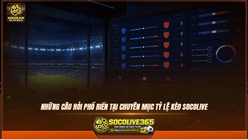 Những câu hỏi phổ biến tại chuyên mục tỷ lệ kèo của website Socolive Những câu hỏi phổ biến tại chuyên mục tỷ lệ kèo của website Socolive