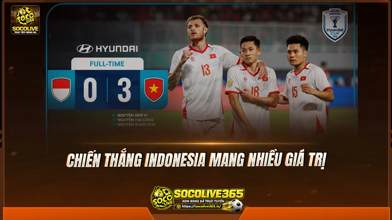 Chiến thắng Indonesia mang nhiều giá trị