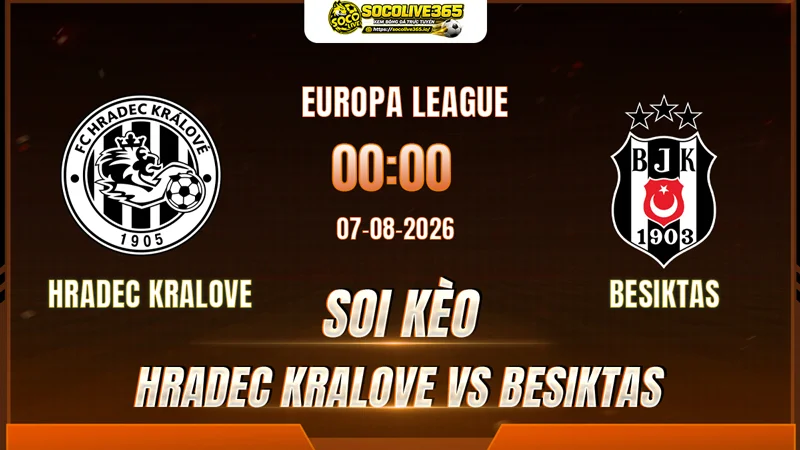 Chuyên gia Socolive soi kèo Hradec Kralove vs Besiktas trước giờ bóng lăn