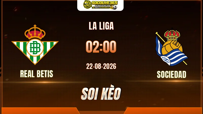 Chuyên gia Socolive soi kèo Real Betis vs Sociedad trước giờ bóng lăn