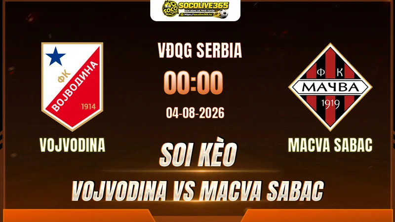 Chuyên gia Socolive soi kèo Vojvodina vs Macva Sabac trước trận