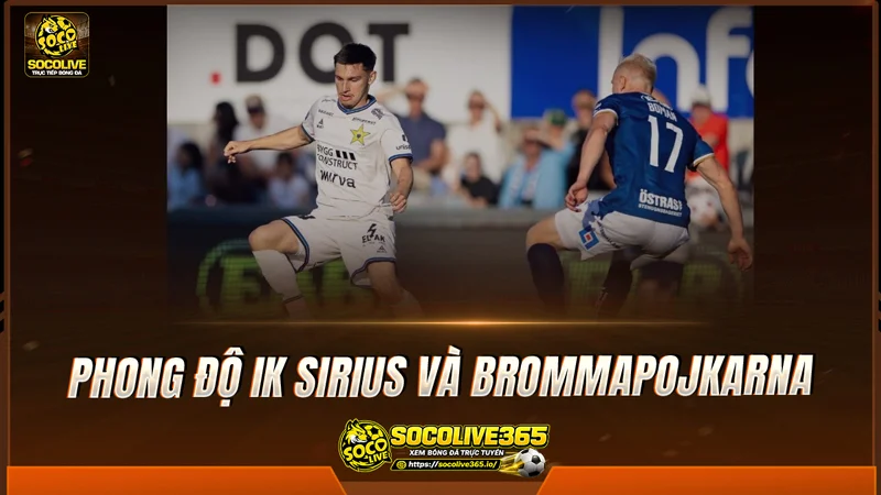 Phong độ IK Sirius và Brommapojkarna được Socolive TV tổng hợp Phong độ IK Sirius và Brommapojkarna được Socolive TV tổng hợp