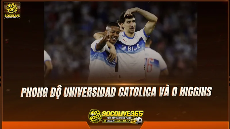 Phong độ Universidad Catolica và O Higgins được Socolive TV tổng hợp Phong độ Universidad Catolica và O Higgins được Socolive TV tổng hợp