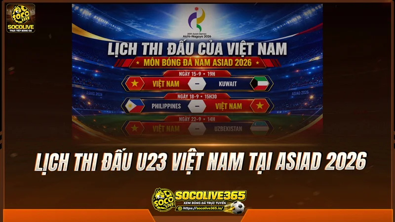 Lịch thi đấu U23 Việt Nam tại ASIAD 2026 Lịch thi đấu U23 Việt Nam tại ASIAD 2026