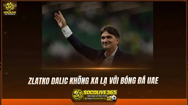 Zlatko Dalic không xa lạ với bóng đá UAE