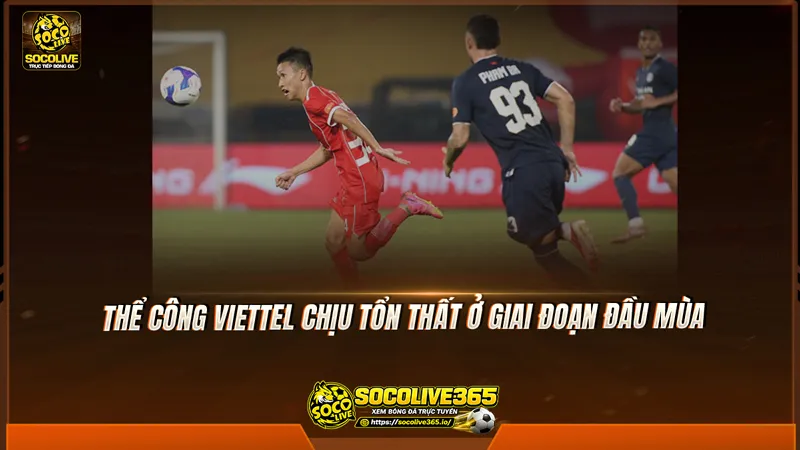Thể Công Viettel chịu tổn thất ở giai đoạn đầu mùa