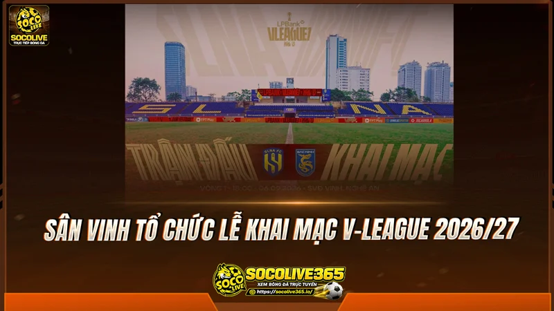 Sân Vinh tổ chức lễ khai mạc V-League 2026/27