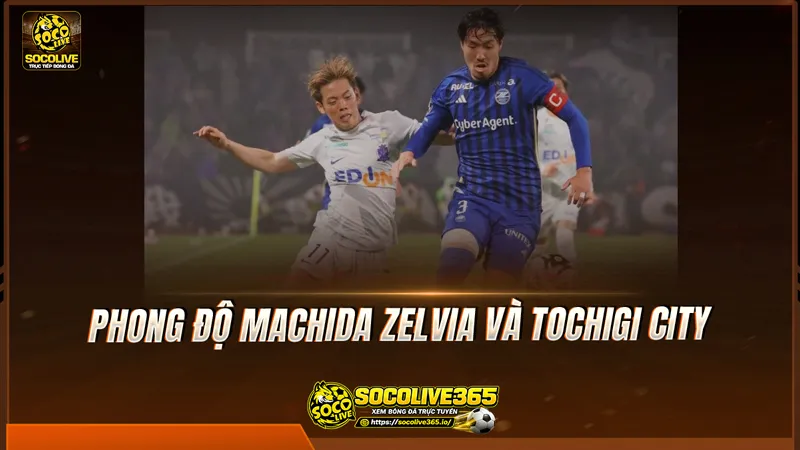 Phong độ Machida Zelvia và Tochigi City được Socolive TV tổng hợp