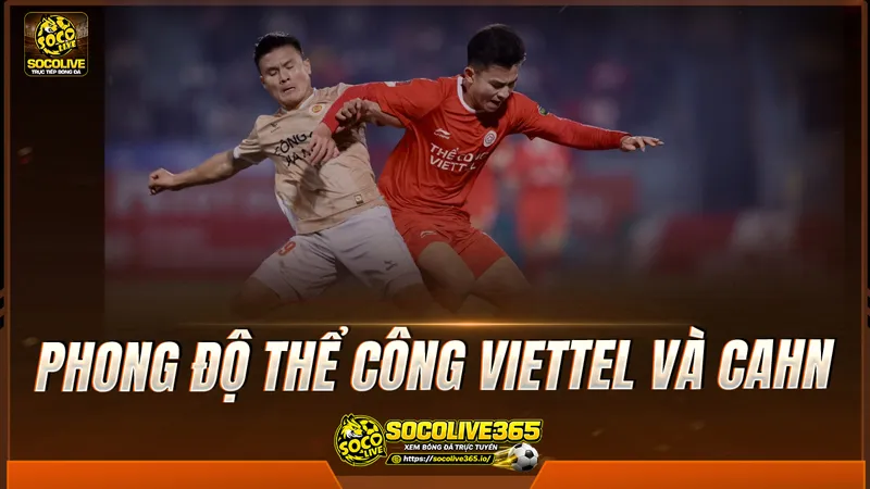 Phong độ Thể Công Viettel và CAHN được Socolive TV tổng hợp Phong độ Thể Công Viettel và CAHN được Socolive TV tổng hợp