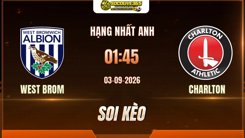Chuyên gia Socolive soi kèo West Brom vs Charlton trước giờ bóng lăn