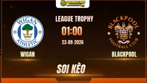 Các chuyên gia Socolive soi kèo Wigan vs Blackpool trước giờ bóng lăn